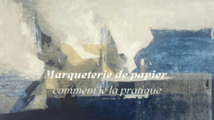 Marqueterie de papier : ce que c’est, comment je la pratique