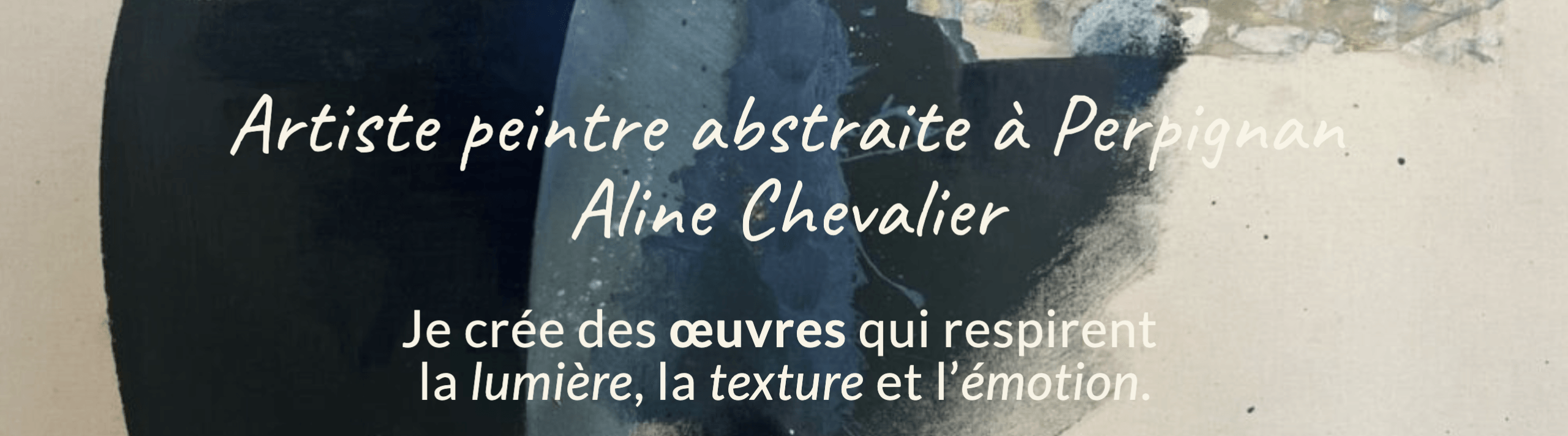 Aline Chevalier Artiste abstraite contemporaine à Perpignan